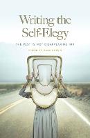 Writing the Self-Elegy: The Past Is not Disappearing Ink