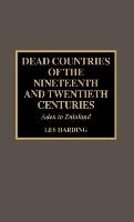 Dead Countries of the Nineteenth and Twentieth Centuries: Aden to Zululand