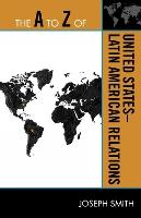 The A to Z of United States-Latin American Relations