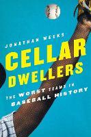 Cellar Dwellers: The Worst Teams in Baseball History