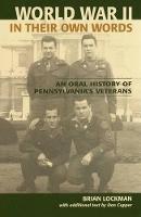 World War II in Their Own Words: An Oral History of Pennsylvania's Veterans