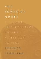 The Power of Money: Coinage and Politics in the Athenian Empire