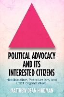 Political Advocacy and Its Interested Citizens: Neoliberalism, Postpluralism, and LGBT Organizations
