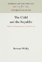 The Child and the Republic: The Dawn of Modern American Child Nurture