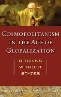 Cosmopolitanism in the Age of Globalization: Citizens without States