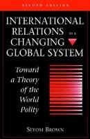 International Relations In A Changing Global System: Toward A Theory Of The World Polity, Second Edition