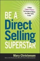 Be a Direct Selling Superstar: Achieve Financial Freedom for Yourself and Others as a Direct Sales Leader