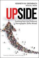 Upside: Profiting from the Profound Demographic Shifts Ahead