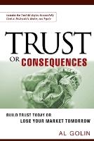 Trust or Consequences: Build Trust Today or Lose Your Market Tomorrow