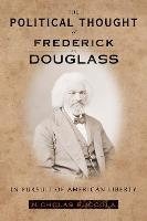 The Political Thought of Frederick Douglass: In Pursuit of American Liberty