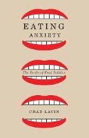 Eating Anxiety: The Perils of Food Politics