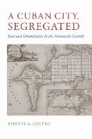 A Cuban City, Segregated: Race and Urbanization in the Nineteenth Century