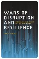 Wars of Disruption and Resilience: Cybered Conflict, Power, and National Security