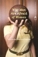 Why Men Are Afraid of Women: Stories