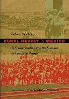 Rural Revolt in Mexico: U.S. Intervention and the Domain of Subaltern Politics