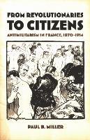 From Revolutionaries to Citizens: Antimilitarism in France, 1870–1914