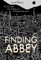 Finding Abbey: The Search for Edward Abbey and His Hidden Desert Grave