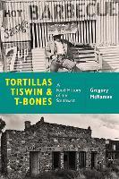 Tortillas, Tiswin, and T-Bones: A Food History of the Southwest