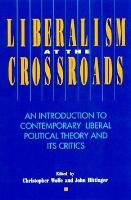 Liberalism at the Crossroads: An Introduction to Contemporary Liberal Political Theory and Its Critics