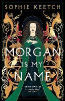 Morgan Is My Name: The sensational retelling of Arthurian legend