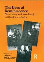 The Uses of Reminiscence: New Ways of Working With Older Adults