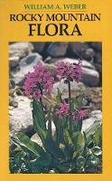 Rocky Mountain Flora: A Field Guide for the Identification of the Ferns, Conifers, and Flowering Plants of the Southern Rocky Mountains from Pikes Peak to Rocky Mountain National Park, and from the Plains to the Continental Divide