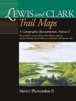 Lewis and Clark Trail Maps: A Cartographic Reconstruction, Volume I: Missouri River Between Camp River Dubois (Illinois) and Fort Mandan (North Dakota) - Outbound 1804; Return 1806