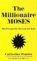 The Millionaire Moses - the Millionaires of the Bible Series Volume 2: His Prosperity Secrets for You!
