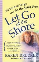 LET GO OF THE SHORE: Stories and Songs that Set the Spirit Free