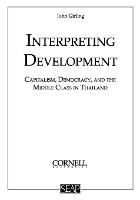 Interpreting Development: Capitalism, Democracy, and the Middle Class in Thailand