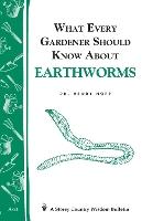 What Every Gardener Should Know About Earthworms: Storey's Country Wisdom Bulletin A-21