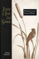 Icons of Loss and Grace: Moments from the Natural World