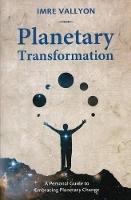Planetary Transformation: A Personal Guide to Embracing Planetary Change