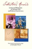 Sebastian's Arrows: Letters and Mementos of Salvador Dali and Federico Garcia Lorca