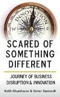 Scared of Something Different: Journey of Business Disruption & Innovation