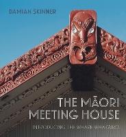 The Maori Meeting House: Introducing the Whare Whakairo