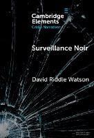 Surveillance Noir: Being Watched in Twenty-First-Century Film and Literature