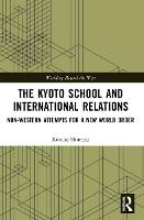 The Kyoto School and International Relations: Non-Western Attempts for a New World Order