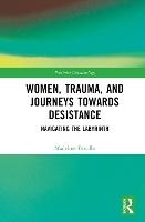 Women, Trauma, and Journeys towards Desistance: Navigating the Labyrinth