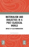Materialism and Dialectics in a Post-classical World: Impact of Electromagnetism