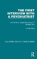 The First Interview with a Psychiatrist: and the Unconscious Psychology of All Interviews