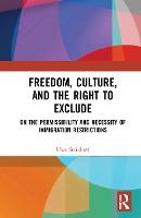Freedom, Culture, and the Right to Exclude: On the Permissibility and Necessity of Immigration Restrictions
