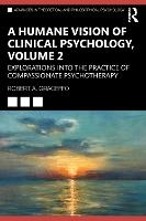 A Humane Vision of Clinical Psychology, Volume 2: Explorations into the Practice of Compassionate Psychotherapy