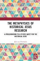 The Metaphysics of Historical Jesus Research: A Prolegomenon to a Future Quest for the Historical Jesus
