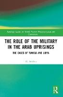 The Role of the Military in the Arab Uprisings: The Cases of Tunisia and Libya