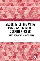 Security of the China Pakistan Economic Corridor (CPEC): Counterinsurgency in Balochistan