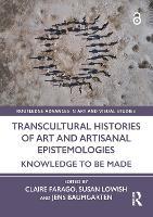 Transcultural Histories of Art and Artisanal Epistemologies: Knowledge to Be Made