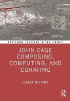 John Cage Composing, Computing, and Curating