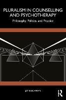 Pluralism in Counselling and Psychotherapy: Philosophy, Politics, and Practice
