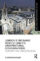 London's ‘Big Bang’ Moment and its Architectural Conversations: The Built Environment as a Subject of Public Discourse